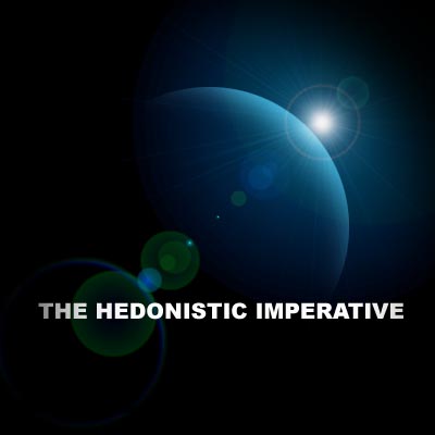 Welcome to the Hedonistic Imperative