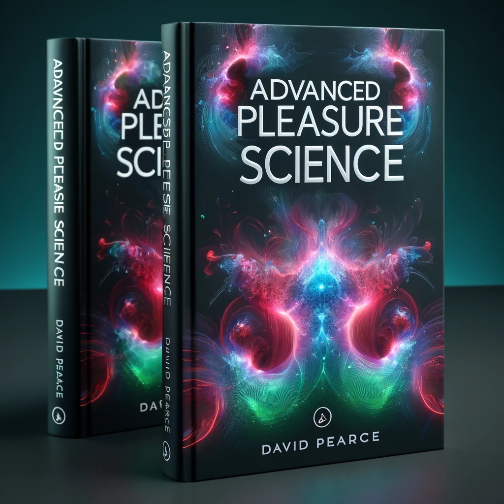 Advanced Pleasure Science by David Pearce