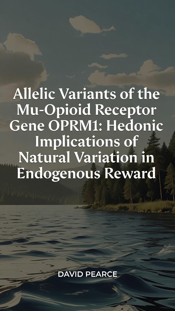 Allelic Variants of the Mu-Opioid Receptor Gene OPRM1: Hedonic Implications of Natural Variation in Endogenous Reward by David Pearce