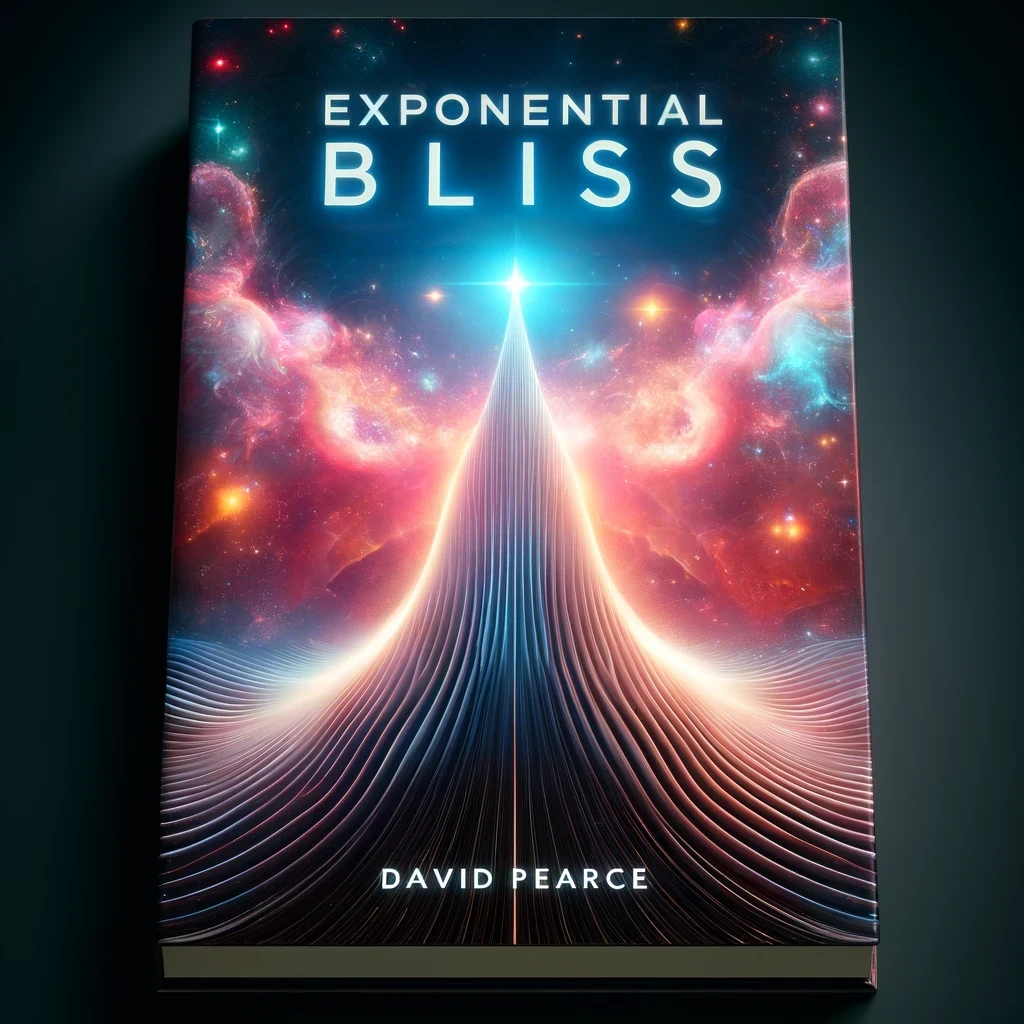 Exponential Bliss by David Pearce