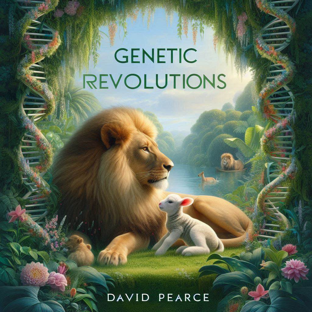 Genetic Revolutions  by David Pearce