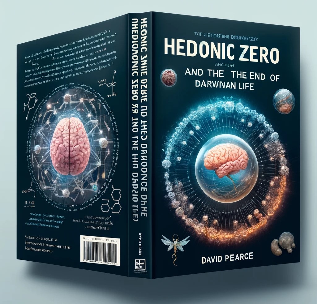Hedonic Zero and the End of Darwinian Life by David Pearce