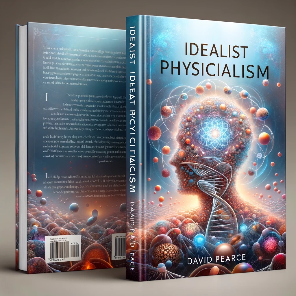 Idealist Physicalism by David Pearce