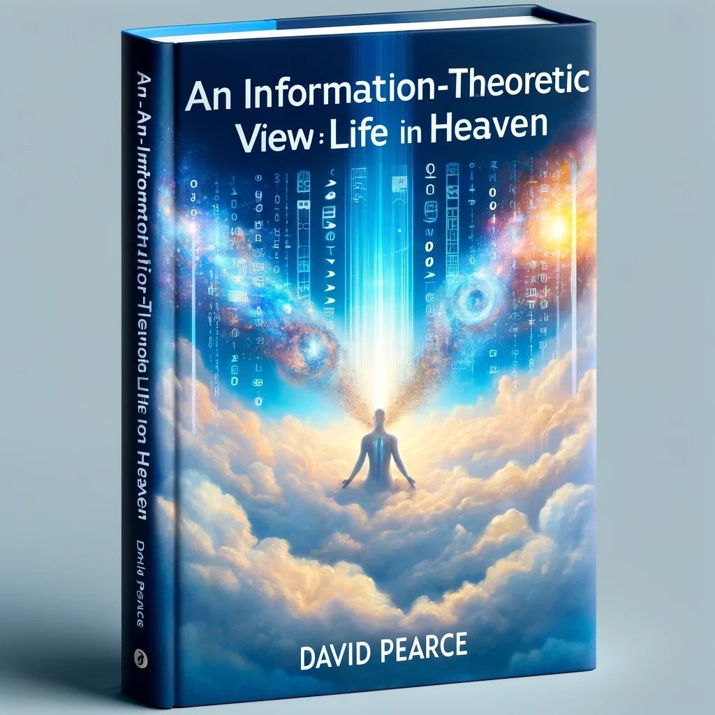 An Information-Theoretic View of Life in Heaven by David Pearce