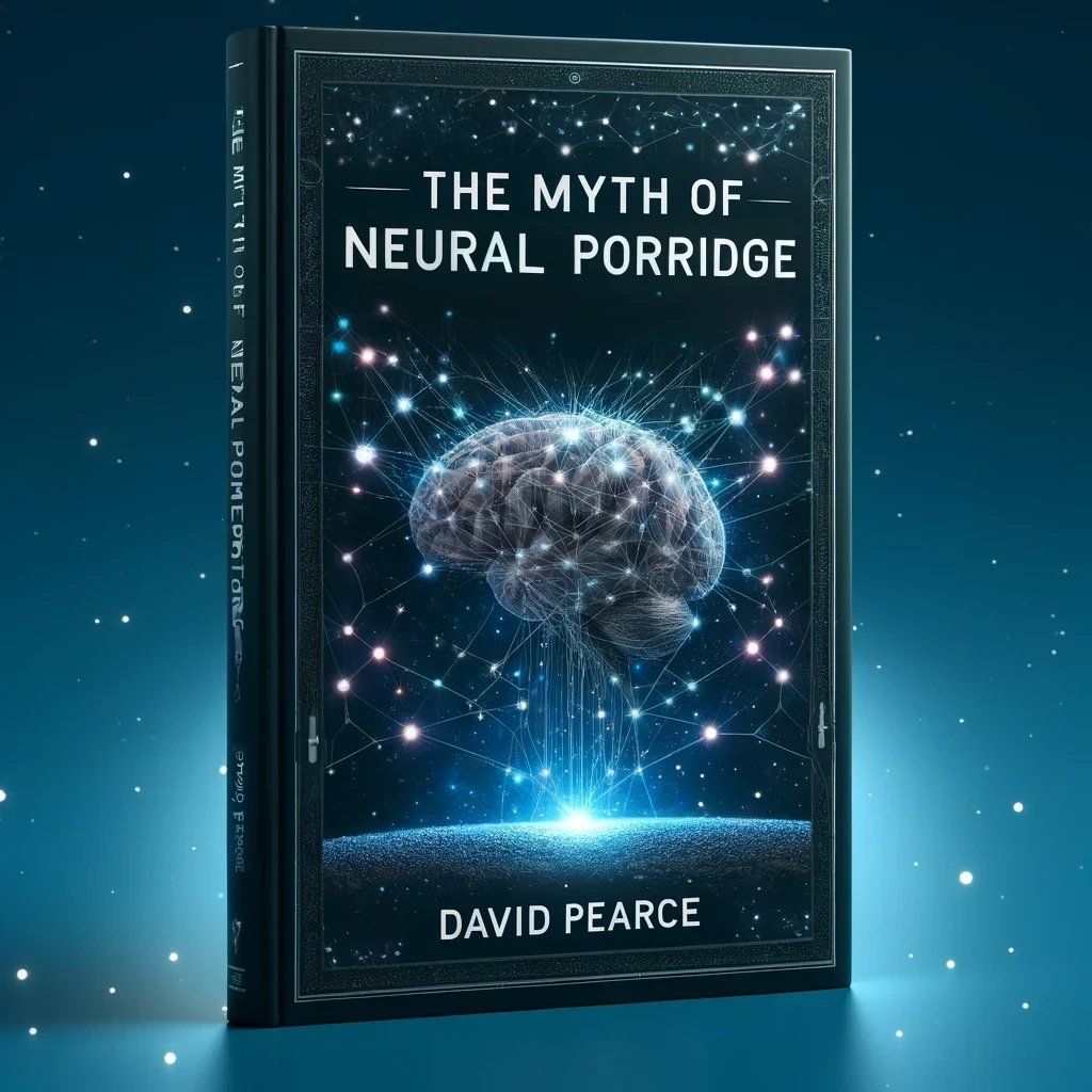 The Myth of Neural Porridge by David Pearce