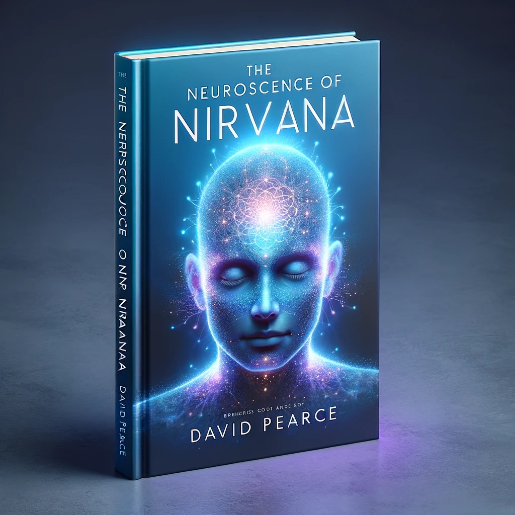 Neuroscience of Nirvana by David Pearce