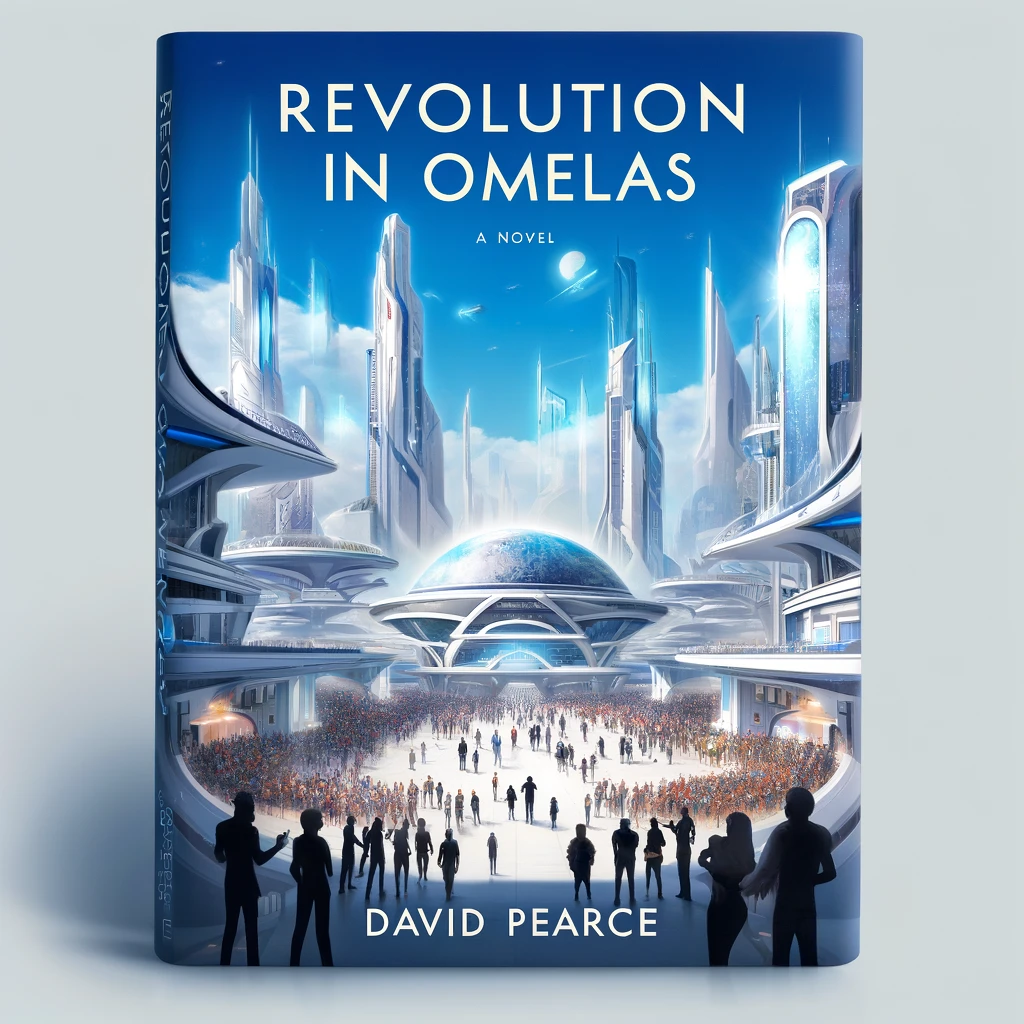 Revolution in Omelas by David Pearce
