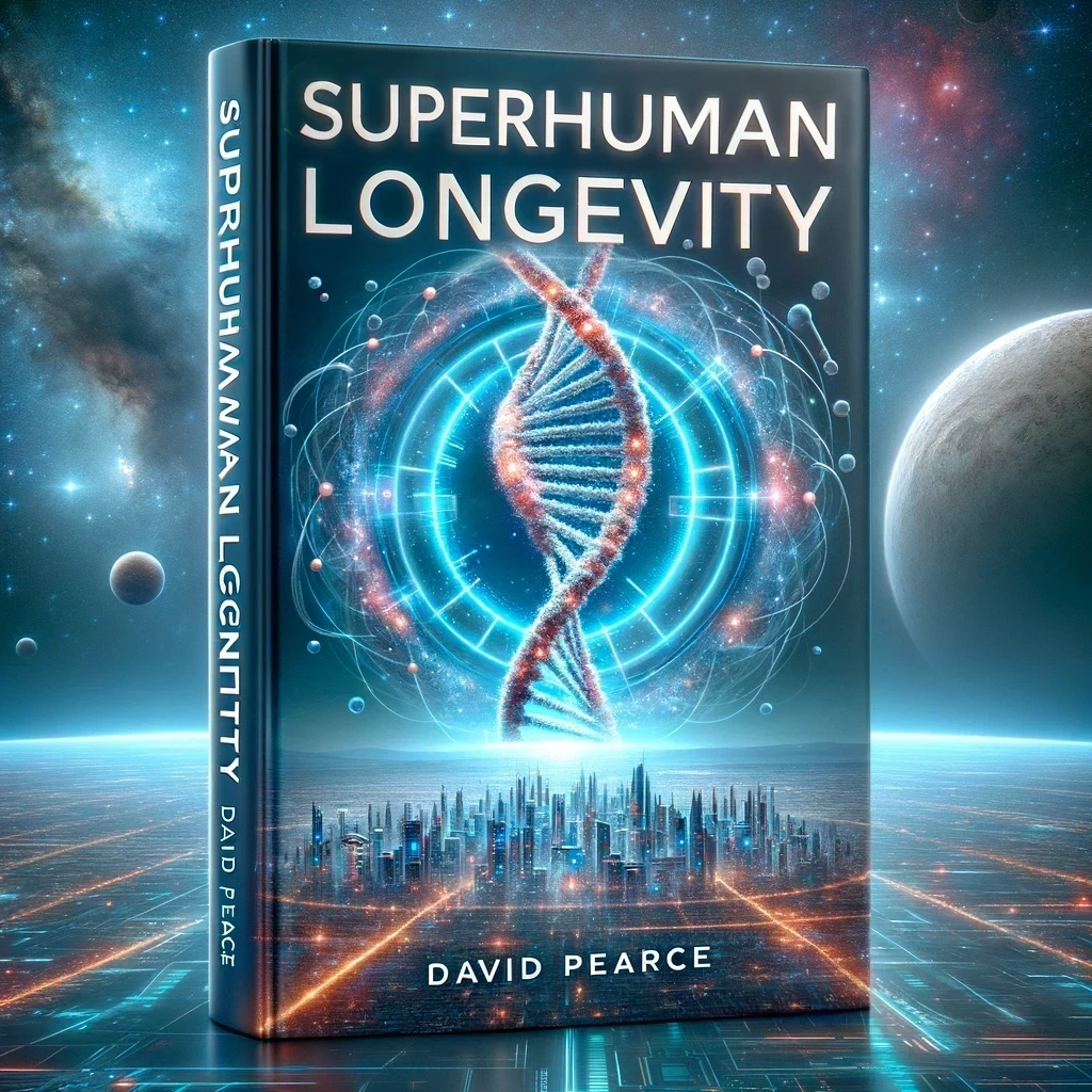 Superhuman Longevity by David Pearce