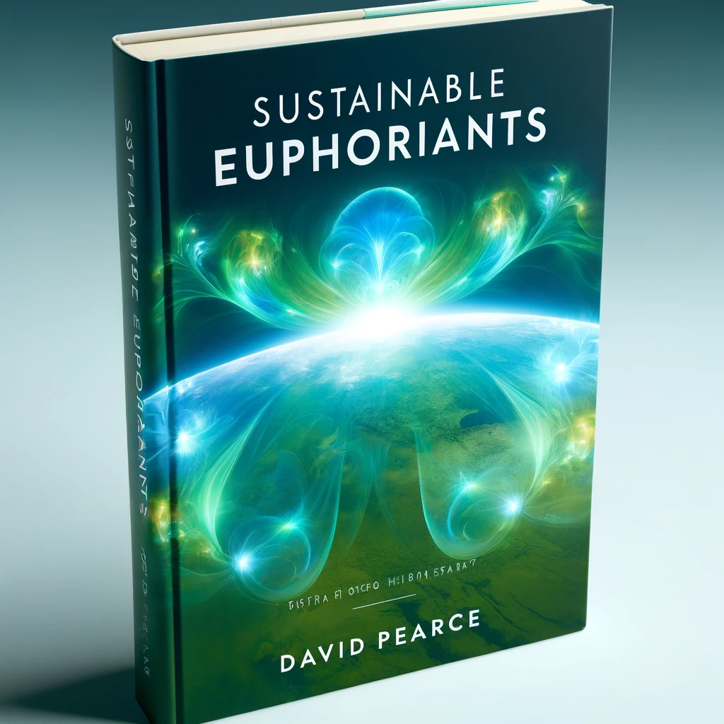 Sustainable Euphoriants by David Pearce