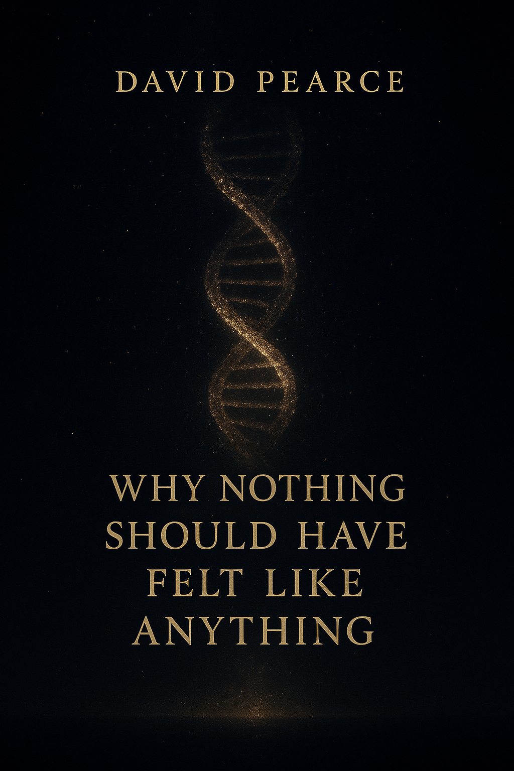 Why Nothing Should Have Felt Like Anything by David Pearce