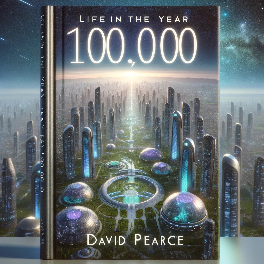 Life in the Year 100000 by David Pearce