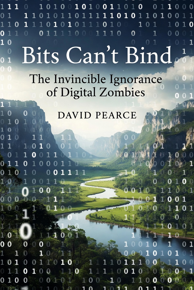 Bits Cat't Bind: The Invincible Ignorance of Digital Zombies by David Pearce
