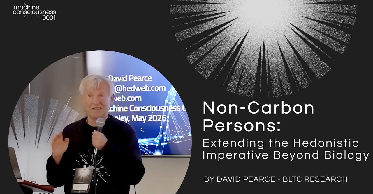 Non-Carbon Persons Extending the Hedonistic Imperative Beyond Biology - David Pearce, 2026